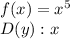 f(x)=x^5\\D(y): x