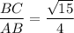 \displaystyle \frac{BC}{AB} =\frac{\sqrt{15} }{4}