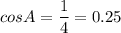 \displaystyle cosA=\frac{1}{4}=0.25