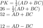 PK = \frac{1}{2} (AD + BC) \\ 26 = \frac{1}{2} (AD + BC) \\ 52 = AD + BC \\ \\ 12 = AD - BC