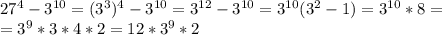 27^4-3^{10}=(3^3)^4-3^{10}=3^{12}-3^{10}=3^{10}(3^2-1)=3^{10}*8=\\=3^{9}*3*4*2=12*3^9*2