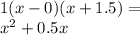 1(x - 0)(x + 1.5) = \\ {x}^{2} + 0.5x