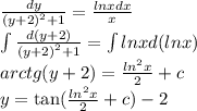 \frac{dy}{{(y + 2)}^{2} + 1 } = \frac{lnxdx}{x} \\ \int \frac{d(y + 2)}{{(y + 2)}^{2} + 1 } = \int lnxd(lnx) \\ arctg(y + 2) = \frac{ {ln}^{2}x }{2} + c \\ y = \tan(\frac{ {ln}^{2}x }{2} + c) - 2