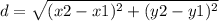 d=\sqrt{(x2-x1)^{2}+(y2-y1)^{2} }