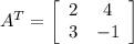 A^{T}=\left[\begin{array}{ccc}2&4\\3&-1\end{array}\right]