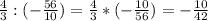 \frac{4}{3} : (-\frac{56}{10}) = \frac{4}{3} * (-\frac{10}{56}) = -\frac{10}{42}