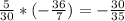 \frac{5}{30} * (-\frac{36}{7}) = -\frac{30}{35}