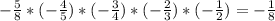 -\frac{5}{8} *(-\frac{4}{5} )*(-\frac{3}{4})*(-\frac{2}{3} )*(-\frac{1}{2} )=-\frac{1}{8}