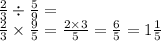 \frac{2}{3} \div \frac{5}{9} = \\ \frac{2}{3} \times \frac{9}{5} = \frac{2 \times 3}{5} = \frac{6}{5} = 1 \frac{1}{5}