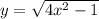 y= \sqrt{4x^{2} -1}