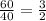 \frac{60}{40}=\frac{3}{2}