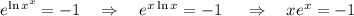 e^{\ln x^x}=-1~~~\Rightarrow~~~ e^{x\ln x}=-1~~~~\Rightarrow~~~ xe^x=-1