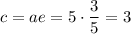 c=ae=5 \cdot \dfrac{3}{5}=3