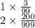 1 \times \frac{3}{99} \ \ \: \\ 2 \times \frac{200}{999}