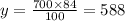 y = \frac{700 \times 84}{100} = 588