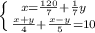 \left \{ {{x=\frac{120}{7}+\frac{1}{7}y } \atop {\frac{x+y}{4}+\frac{x-y}{5} =10}} \right.