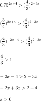 \displaystyle\\0.75^{2x+4}(\frac{4}{3} )^{2-3x}\\\\\\(\frac{3}{4}) ^{2x+4}(\frac{4}{3} )^{2-3x}\\\\\\(\frac{4}{3})^{-2x-4}(\frac{4}{3} )^{2-3x}\\\\\\\frac{4}{3}1\\\\\\-2x-42-3x\\\\-2x+3x2+4\\\\x6\\\\