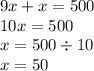 9x + x = 500 \\ 10x = 500 \\ x = 500 \div 10 \\ x = 50