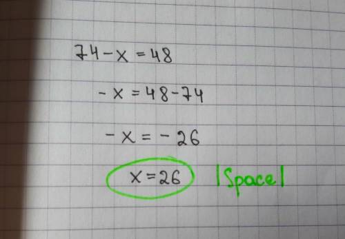 Найти корень уравнения 74-x=48