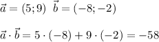 \vec{a}=(5;9)\; \; \vec{b}=(-8;-2)\\\\\vec{a}\cdot \vec{b}=5\cdot (-8)+9\cdot (-2)=-58