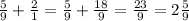 \frac{5}{9} + \frac{2}{1} = \frac{5}{9} + \frac{18}{9} = \frac{23}{9} = 2\frac{5}{9}