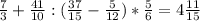 \frac{7}{3} + \frac{41}{10} : (\frac{37}{15} - \frac{5}{12}) * \frac{5}{6} = 4\frac{11}{15}