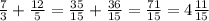 \frac{7}{3} + \frac{12}{5} = \frac{35}{15} + \frac{36}{15} = \frac{71}{15} = 4\frac{11}{15}