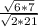 \frac{\sqrt{6*7} }{\sqrt{2*21}}