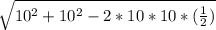 \sqrt{10^{2} +10^{2} - 2*10*10*(\frac{1}{2} ) }