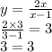 y = \frac{2x}{x - 1} \\ \frac{2 \times 3}{3 - 1} = 3 \\ 3 = 3