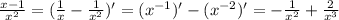 \frac{x - 1}{x^2} = (\frac{1}{x} - \frac{1}{x^2})' = (x^{-1})' - (x^{-2})' = -\frac{1}{x^2} + \frac{2}{x^3}