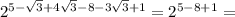 {2}^{5 - \sqrt{3} + 4 \sqrt{ 3} - 8 - 3 \sqrt{3} + 1 } = {2}^{5 - 8 + 1} =