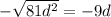 - \sqrt{81 {d}^{2} } = - 9d