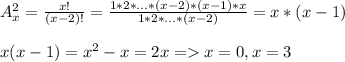 A_x^2 = \frac{x!}{(x - 2)!} = \frac{1 * 2 * \ldots * (x -2) * (x - 1) * x}{1 * 2 * \ldots * (x - 2)} = x * (x - 1)\\\\x (x - 1) = x^2 - x = 2x = x = 0, x = 3