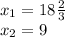 x_1 = 18 \frac{2}{3} \\ x_2= 9