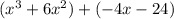 ( {x}^{3} + 6 {x}^{2} ) + ( - 4x - 24)