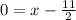 0=x-\frac{11}{2}