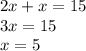 2x + x = 15 \\ 3x = 15 \\ x = 5