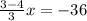 \frac{3-4}{3} x = -36