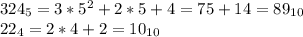 324_5=3*5^2+2*5+4=75+14=89_{10}\\22_4=2*4+2=10_{10}