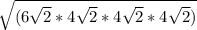 \sqrt{ ({6\sqrt{2}*{4\sqrt{2}} *{4\sqrt{2}*{4\sqrt{2} )}