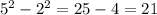 {5}^{2} - {2}^{2} = 25 - 4 = 21