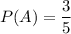 P(A)=\dfrac{3}{5}