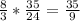 \frac{8}{3} * \frac{35}{24} = \frac{35}{9}