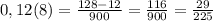 0,12(8)=\frac{128-12}{900}=\frac{116}{900}=\frac{29}{225}