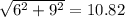 \sqrt{ {6}^{2} + {9}^{2} } = 10.82