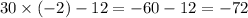 30 \times ( - 2) - 12 = - 60 - 12 = - 72