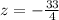 z = - \frac{33}{4}