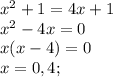 x^2+1 = 4x+1\\x^2-4x=0\\x(x-4)=0\\x=0, 4;\\