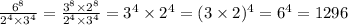 \frac{6 {}^{8} }{2 {}^{4} \times 3 {}^{4} } = \frac{3 {}^{8} \times 2 {}^{8} }{2 {}^{4 } \times 3 {}^{4} } = {3}^{4} \times 2 { }^{4} = (3 \times 2) {}^{4} = 6 {}^{4} = 1296